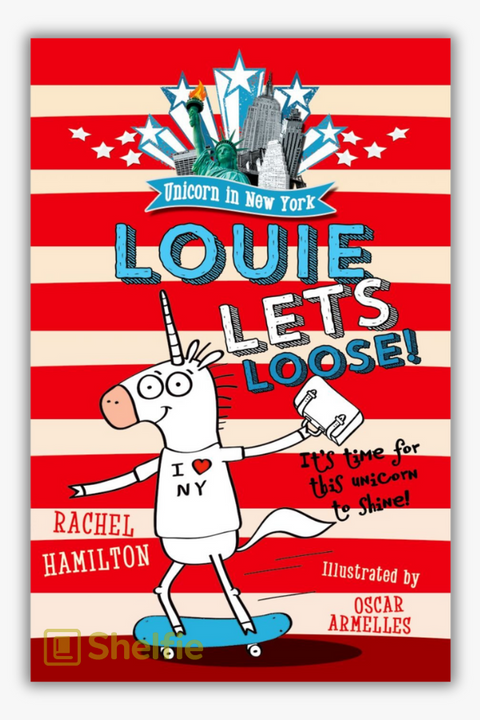 LOUIE LET’S LOOSE! (Unicorn in New York) by Rachel Hamilton