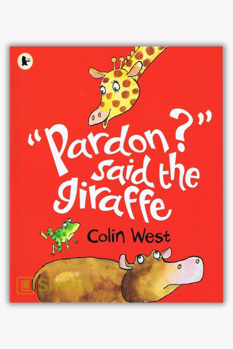 "PARDON?" SAID THE GIRAFFE by Colin West