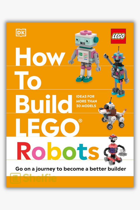 HOW TO BUILD LEGO: ROBOTS by Hannah Dolan & Julia March