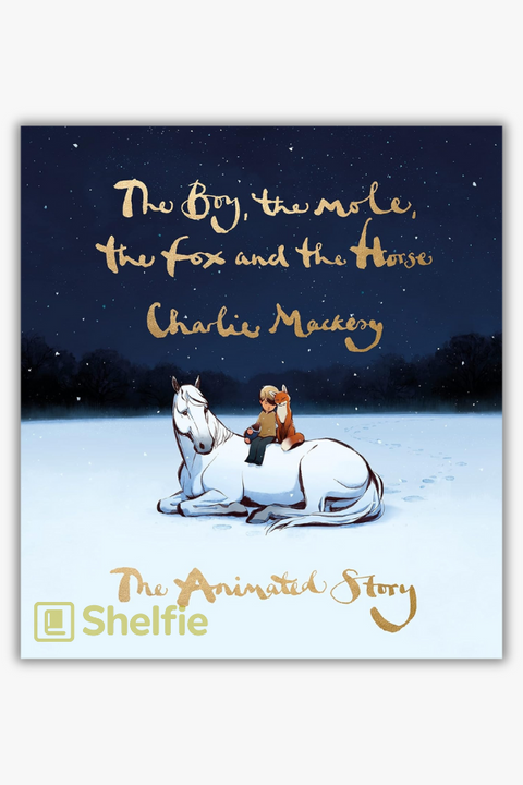THE BOY, THE MOLE, THE FOX AND THE HORSE: THE ANIMATED STORY by Charlie Mackesy