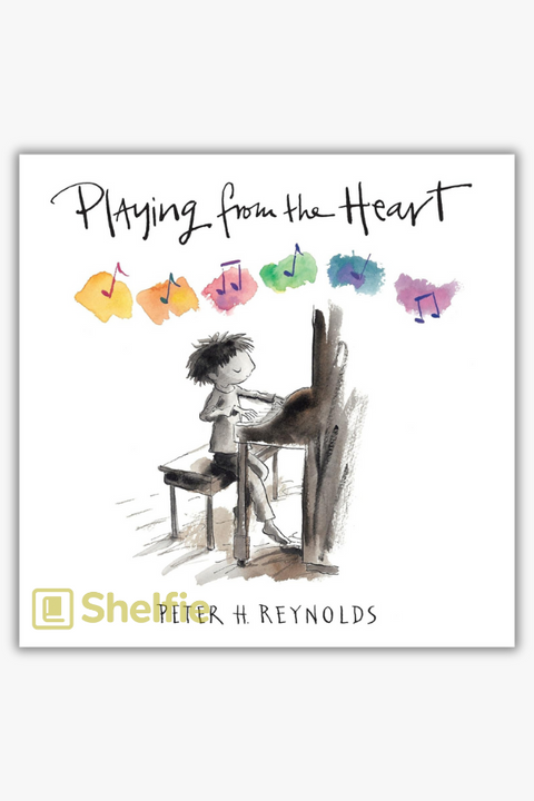 PLAYING FROM THE HEART by Peter H. Reynolds