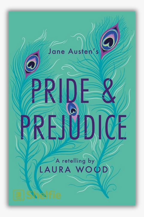 PRIDE & PREJUDICE: A RETELLING by Laura Wood