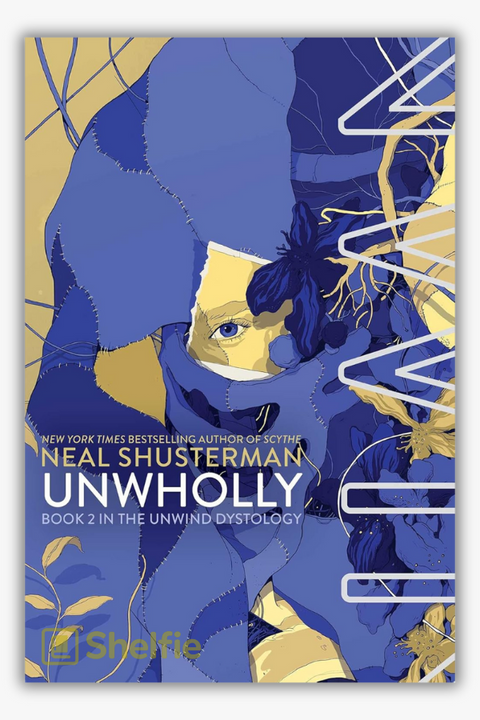 UNWHOLLY (Unwind Dystology: Book #2) by Neal Shusterman
