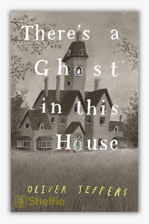 THERE'S A GHOST IN THIS HOUSE by Oliver Jeffers