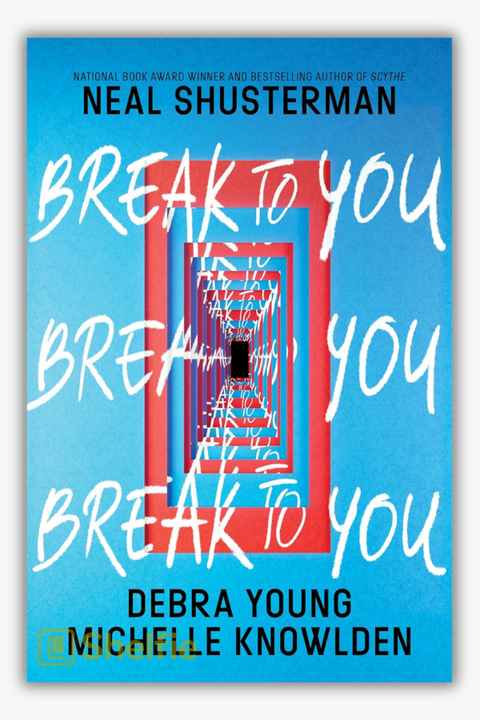 BREAK TO YOU by Neal Shusterman, Debra Young & Michelle Knowlden