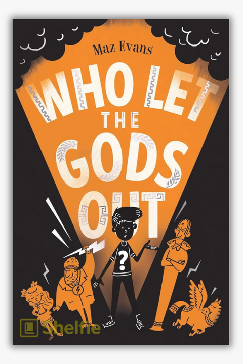 WHO LET THE GODS OUT? by Maz Evans