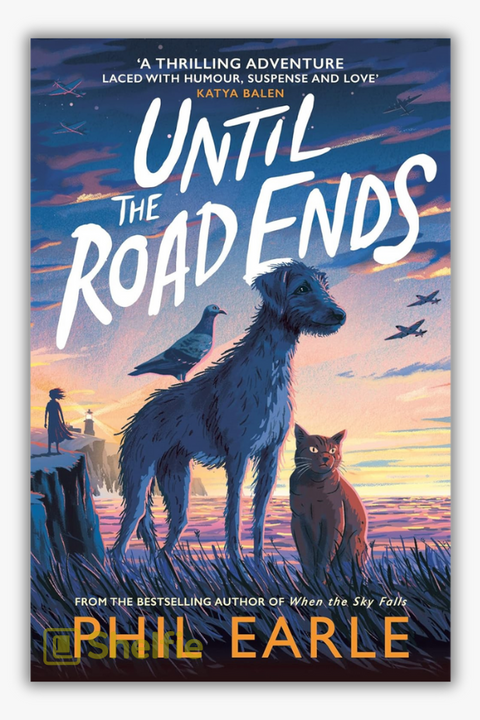 UNTIL THE ROAD ENDS by Phil Earle