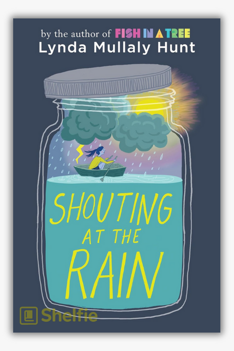 SHOUTING AT THE RAIN by Lynda Mullaly Hunt