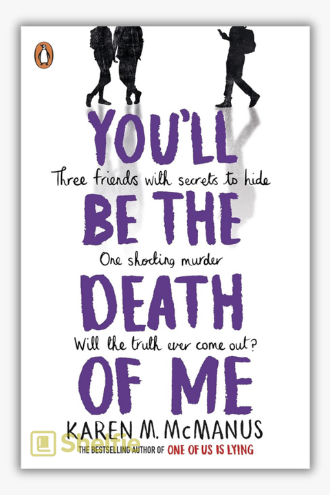 YOU'LL BE THE DEATH OF ME by Karen McManus