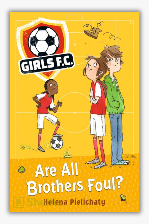 GIRLS FC: ARE ALL BROTHERS FOUL? by Helena Pielichaty