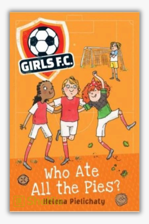 GIRLS FC: WHO ATE ALL THE PIES? by Helena Pielichaty