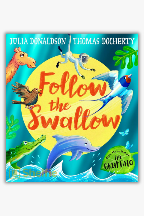 FOLLOW THE SWALLOW by Julia Donaldson & Thomas Docherty