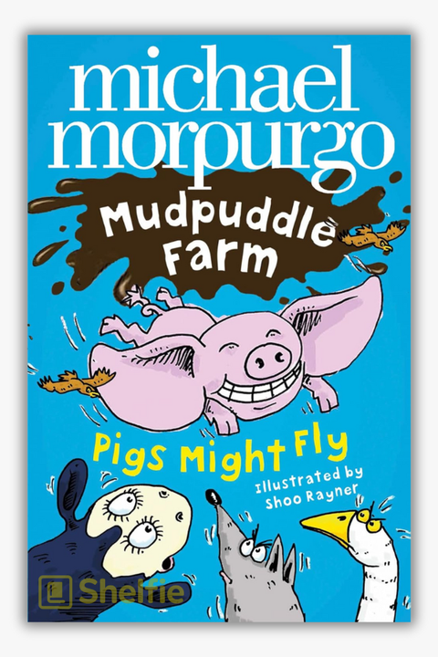 MUDPUDDLE FARM: PIGS MIGHT FLY by Michael Morpurgo