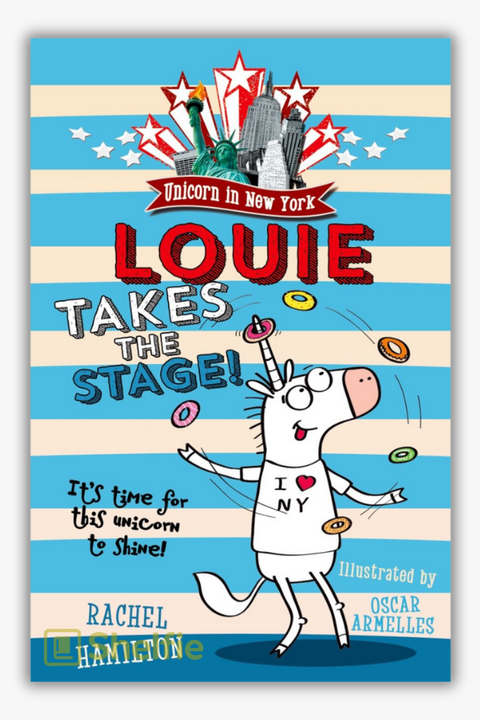 UNICORN IN NEW YORK (#2): LOUIE TAKES THE STAGE! by Rachel Hamilton