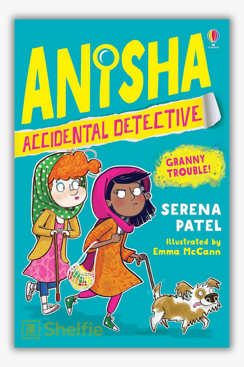 ANISHA ACCIDENTAL DETECTIVE: GRANNY TROUBLE! by Serena Patel