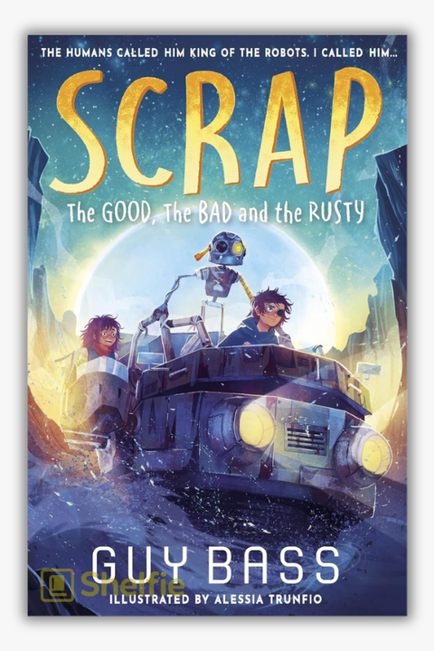 SCRAP: THE GOOD, THE BAD AND THE RUSTY by Guy Bass